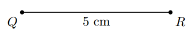 Step 1: A line segment QR of length 5 cm is drawn.